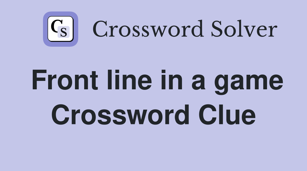 Front line in a game Crossword Clue