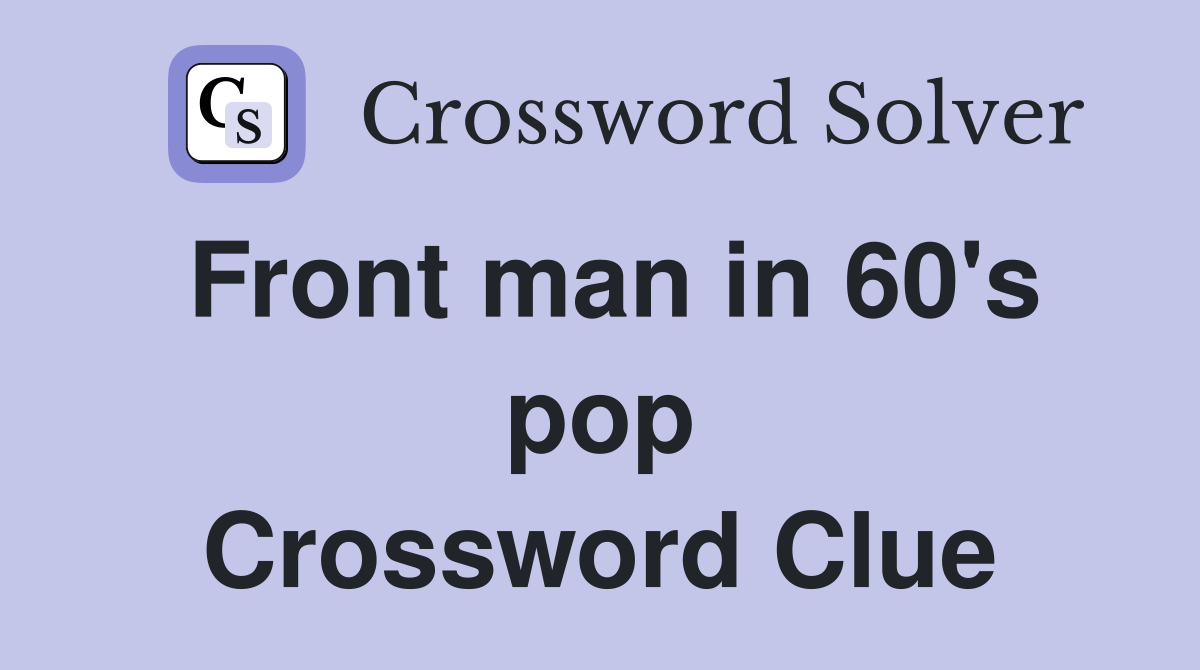 Front man in 60's pop Crossword Clue