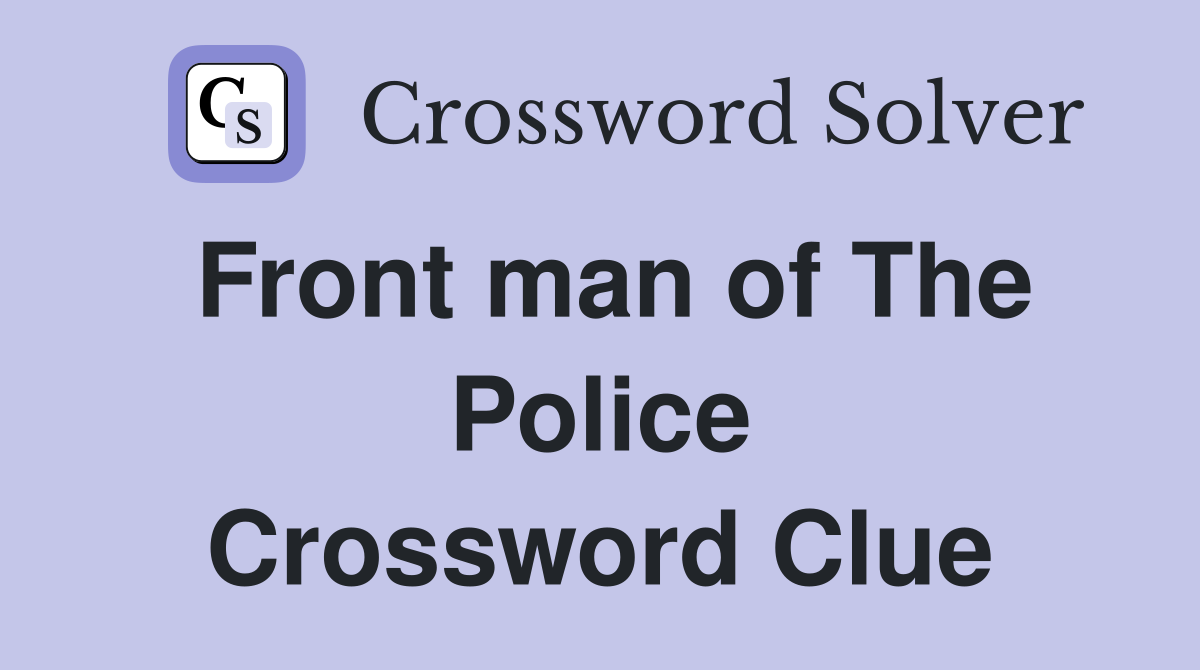 Front man of The Police Crossword Clue