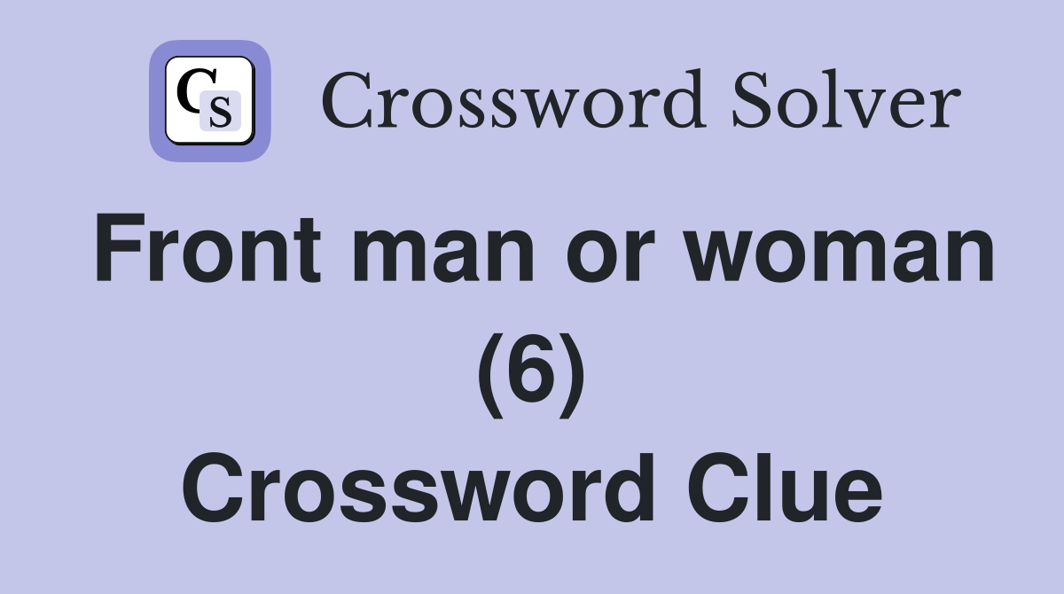 Front man or woman (6) Crossword Clue