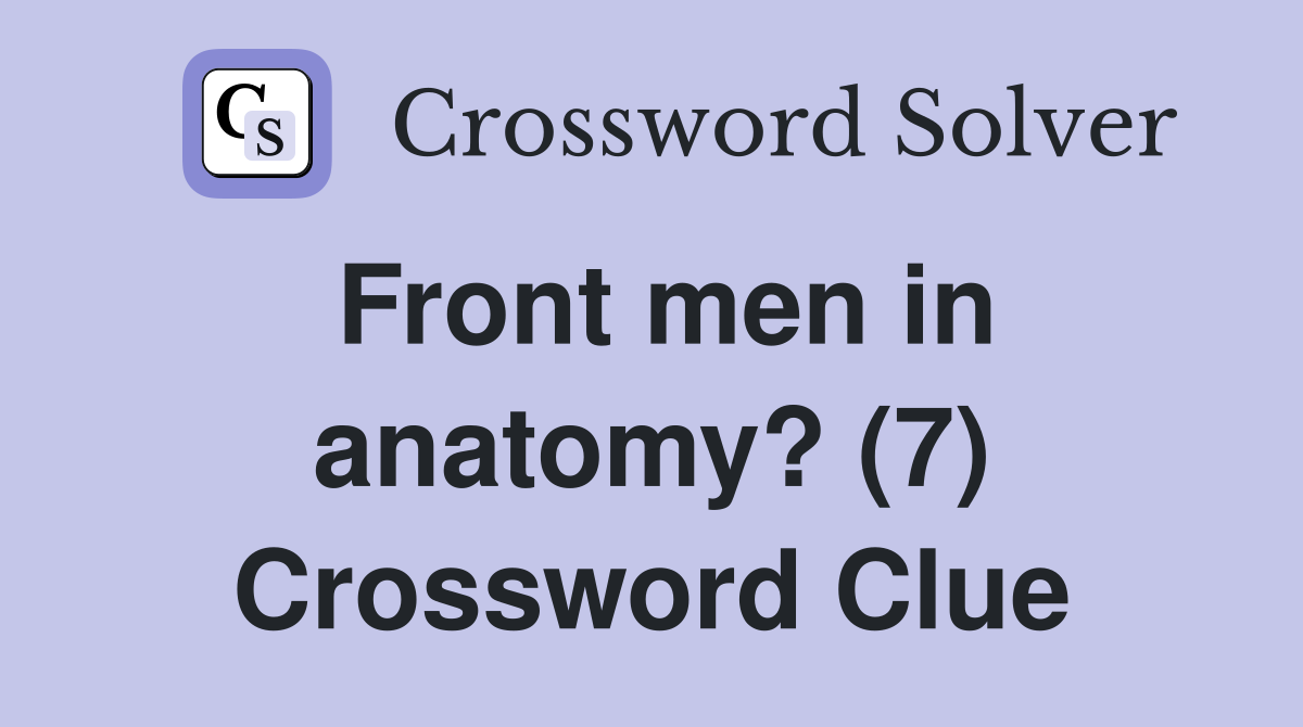 Front men in anatomy? (7) Crossword Clue