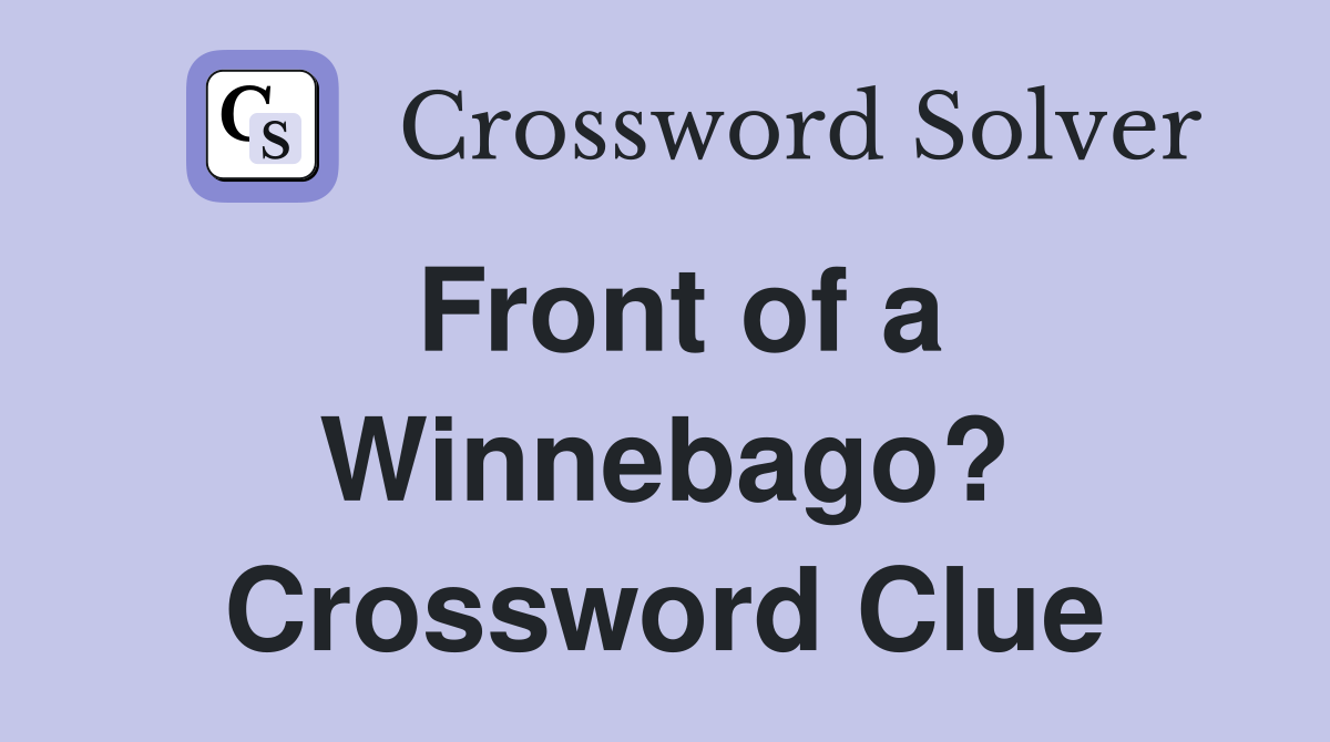 Front of a Winnebago? Crossword Clue