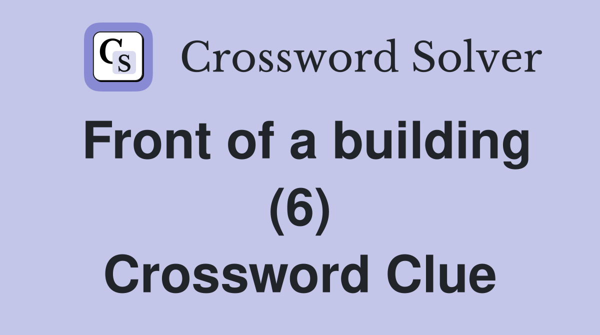 Front of a building (6) Crossword Clue