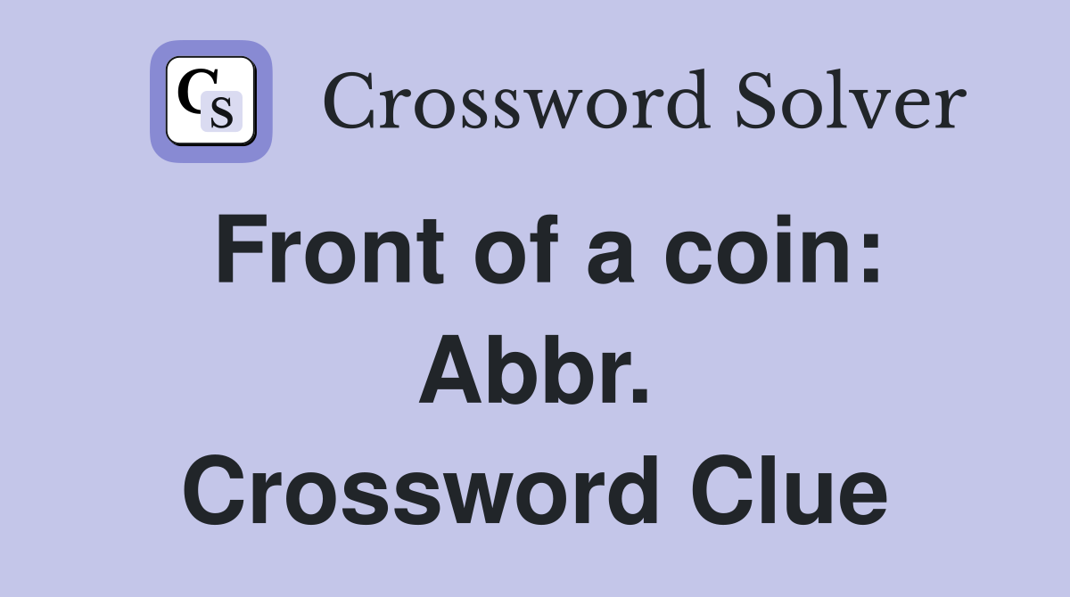 Front of a coin: Abbr. Crossword Clue