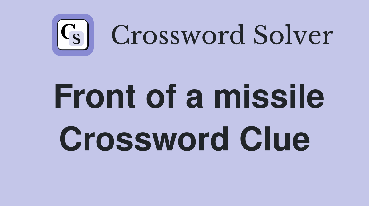 Front of a missile Crossword Clue