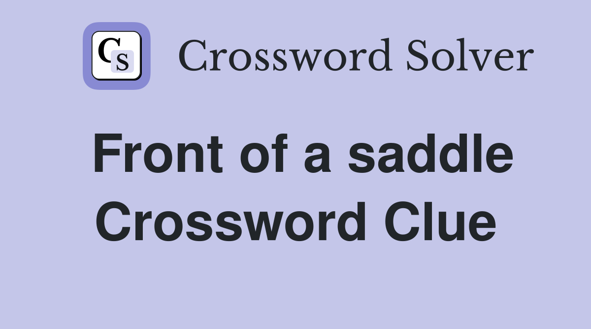 Front of a saddle Crossword Clue