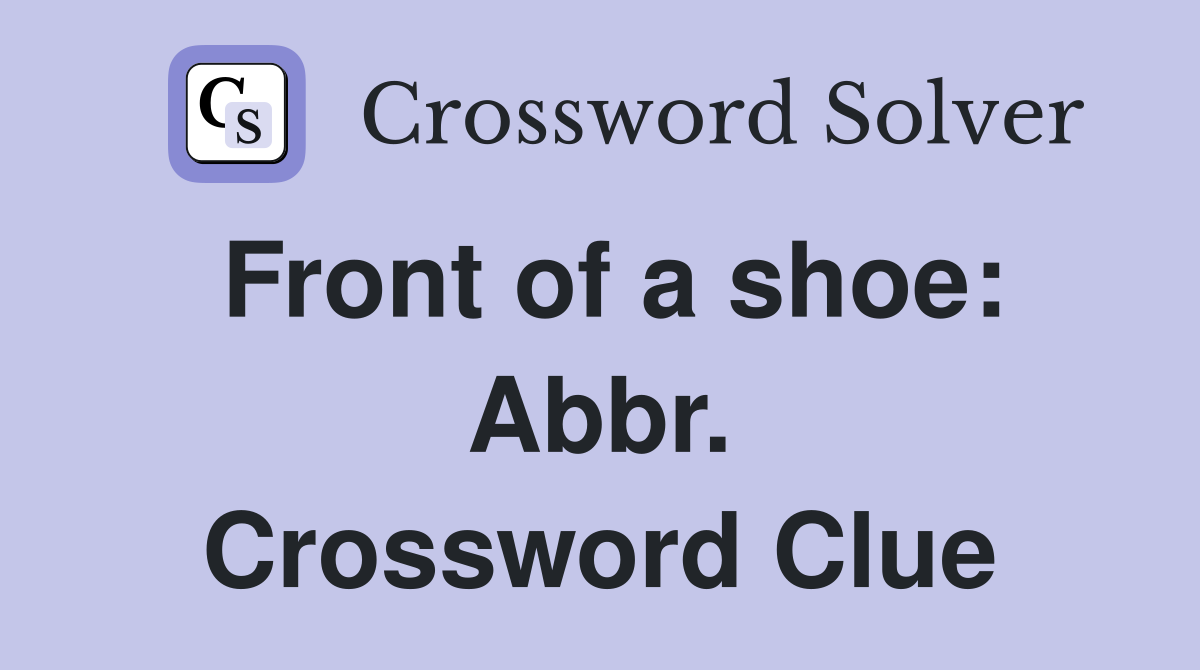 Front of a shoe: Abbr. Crossword Clue