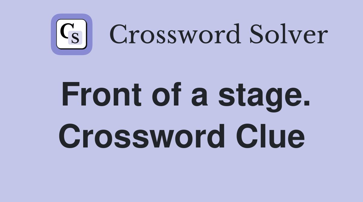 Front of a stage. Crossword Clue