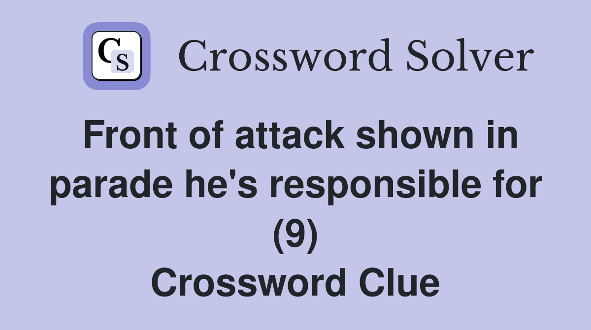 Front of attack shown in parade he's responsible for (9) Crossword Clue