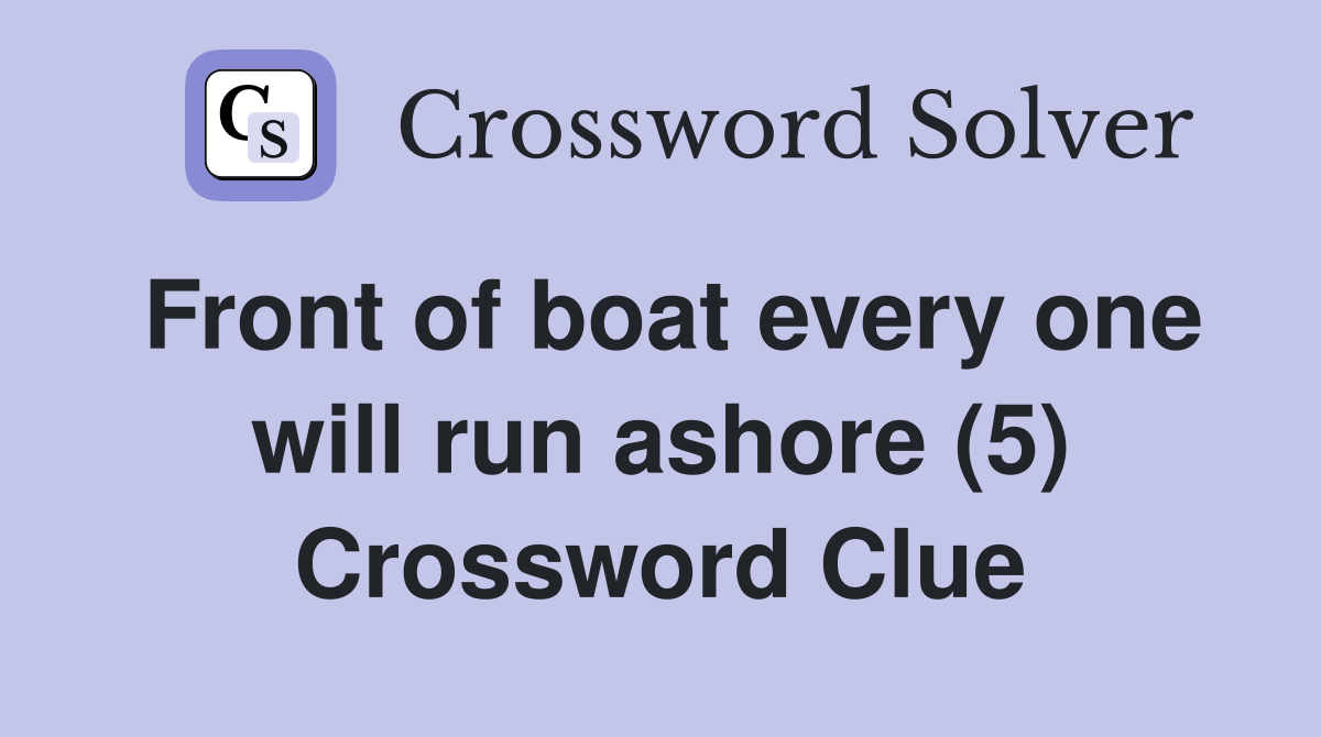 Front of boat every one will run ashore (5) Crossword Clue