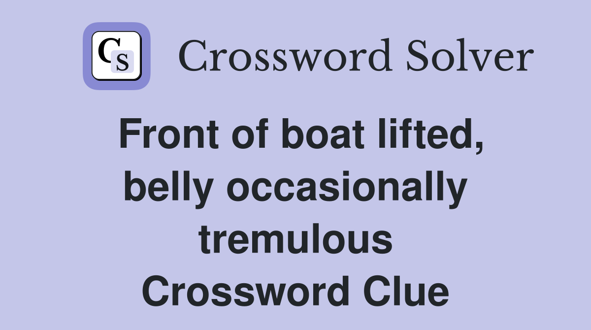 Front of boat lifted, belly occasionally tremulous Crossword Clue