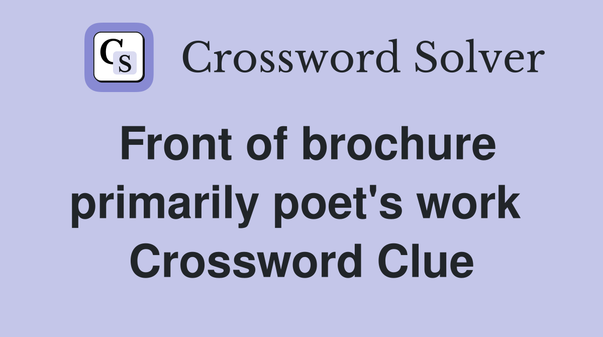 Front of brochure primarily poet's work  Crossword Clue