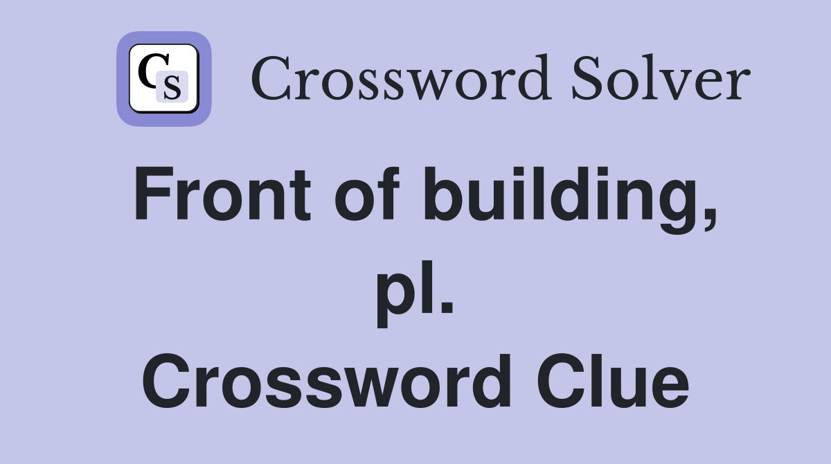 Front of building, pl. Crossword Clue