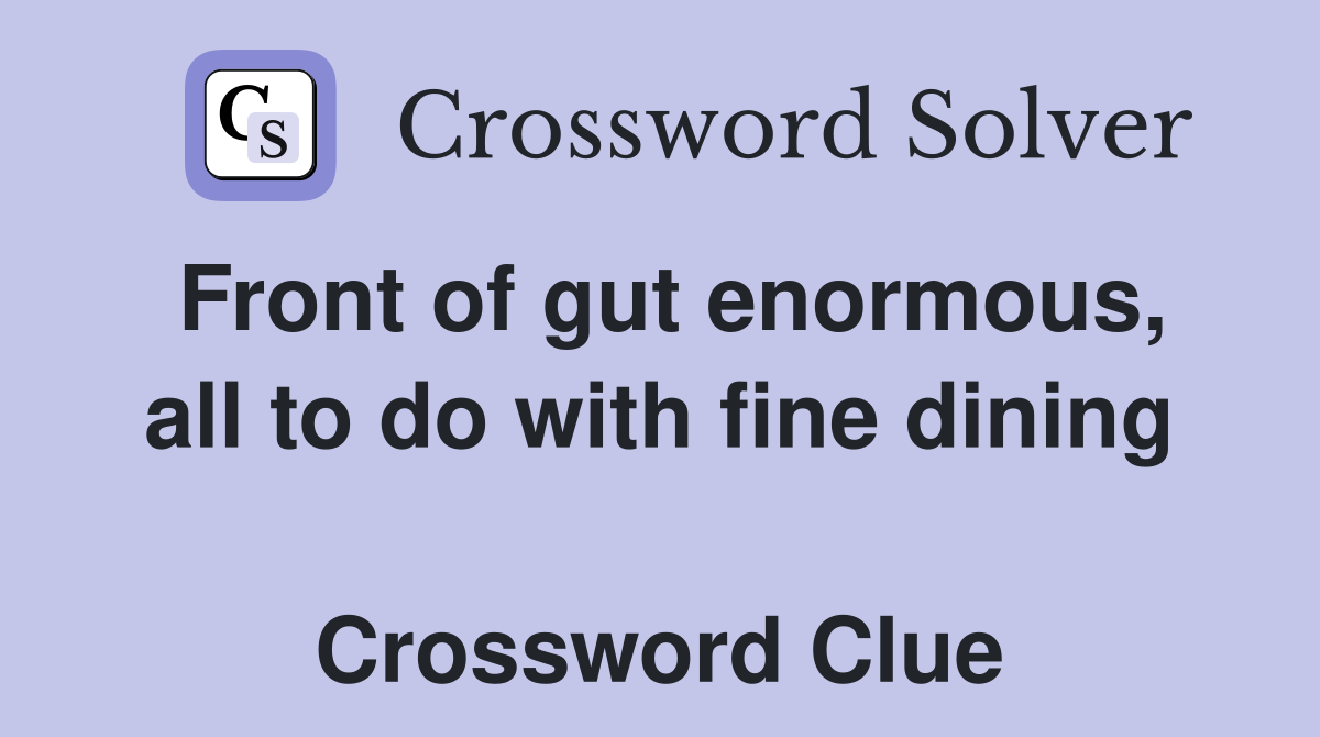 Front of gut enormous, all to do with fine dining  Crossword Clue