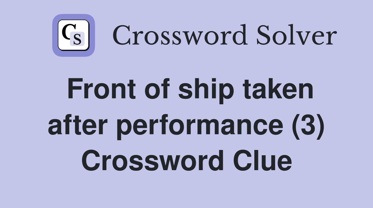 Front of ship taken after performance (3) Crossword Clue