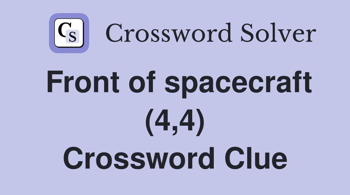 Front of spacecraft (4,4) Crossword Clue