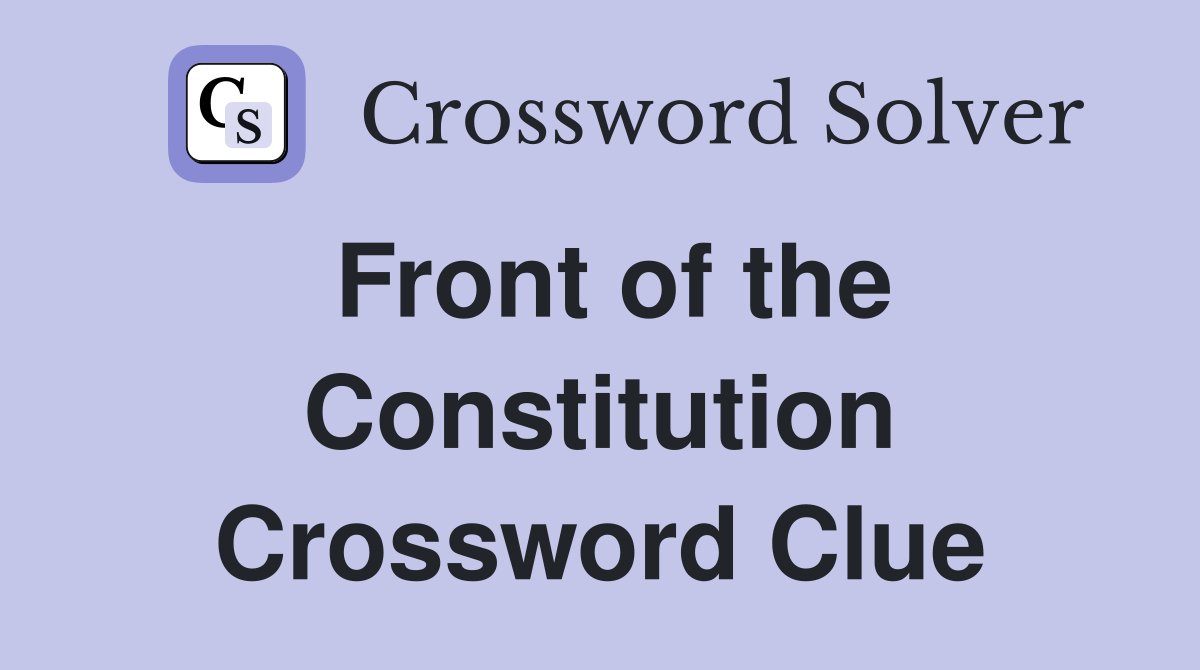Front of the Constitution Crossword Clue