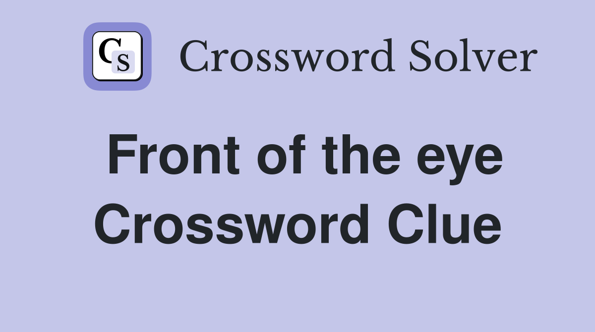 Front of the eye Crossword Clue