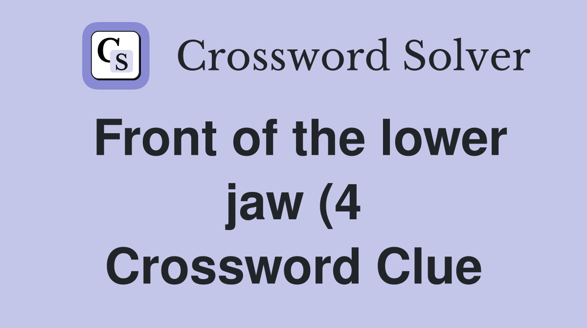 Front of the lower jaw (4) Crossword Clue Answers Crossword Solver Front of the lower jaw (4) Crossword Clue Answers Crossword Solver