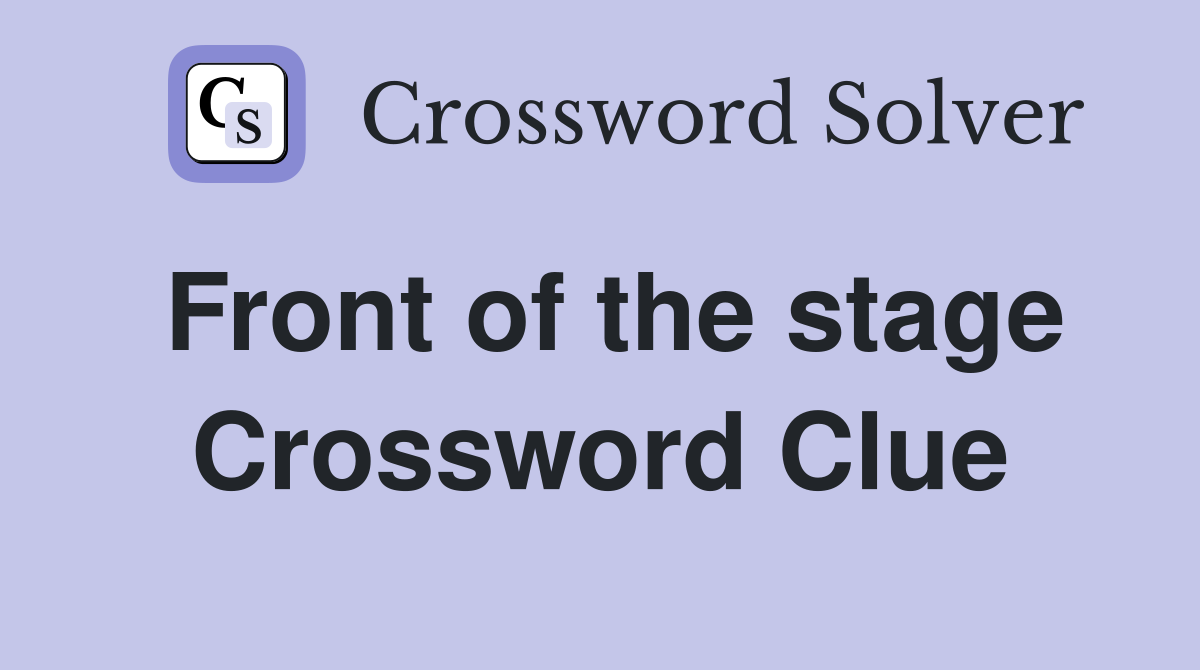 Front of the stage Crossword Clue