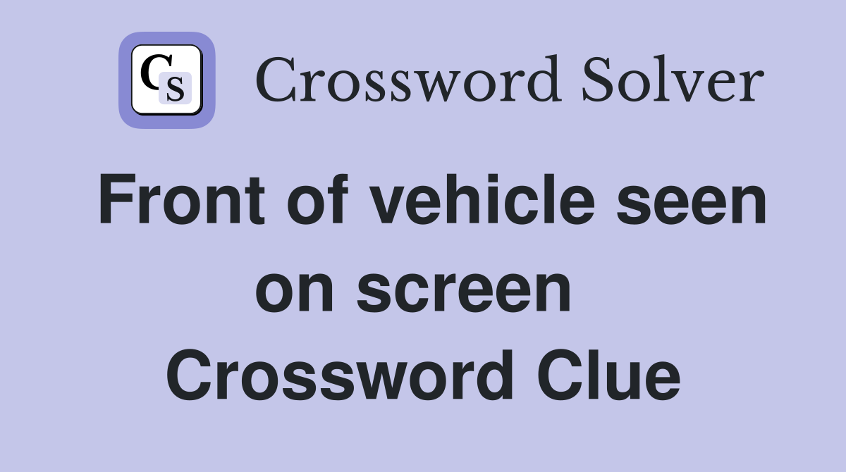 Front of vehicle seen on screen  Crossword Clue