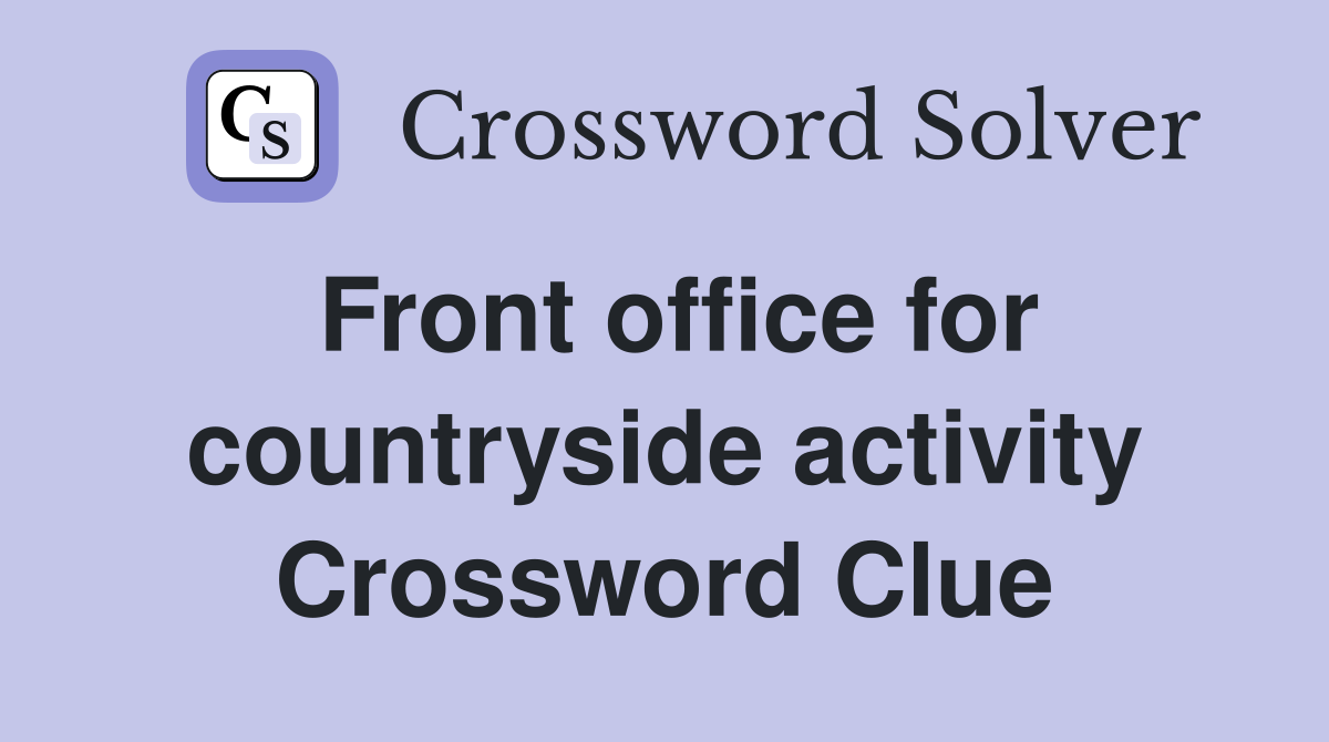 Front office for countryside activity Crossword Clue
