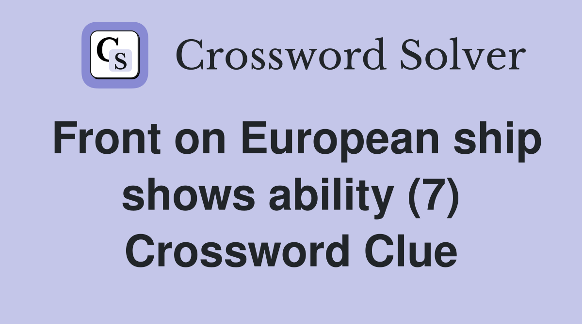Front on European ship shows ability (7) Crossword Clue