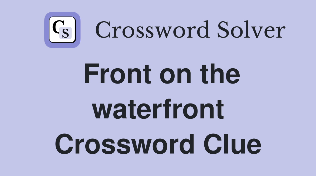 Front on the waterfront Crossword Clue