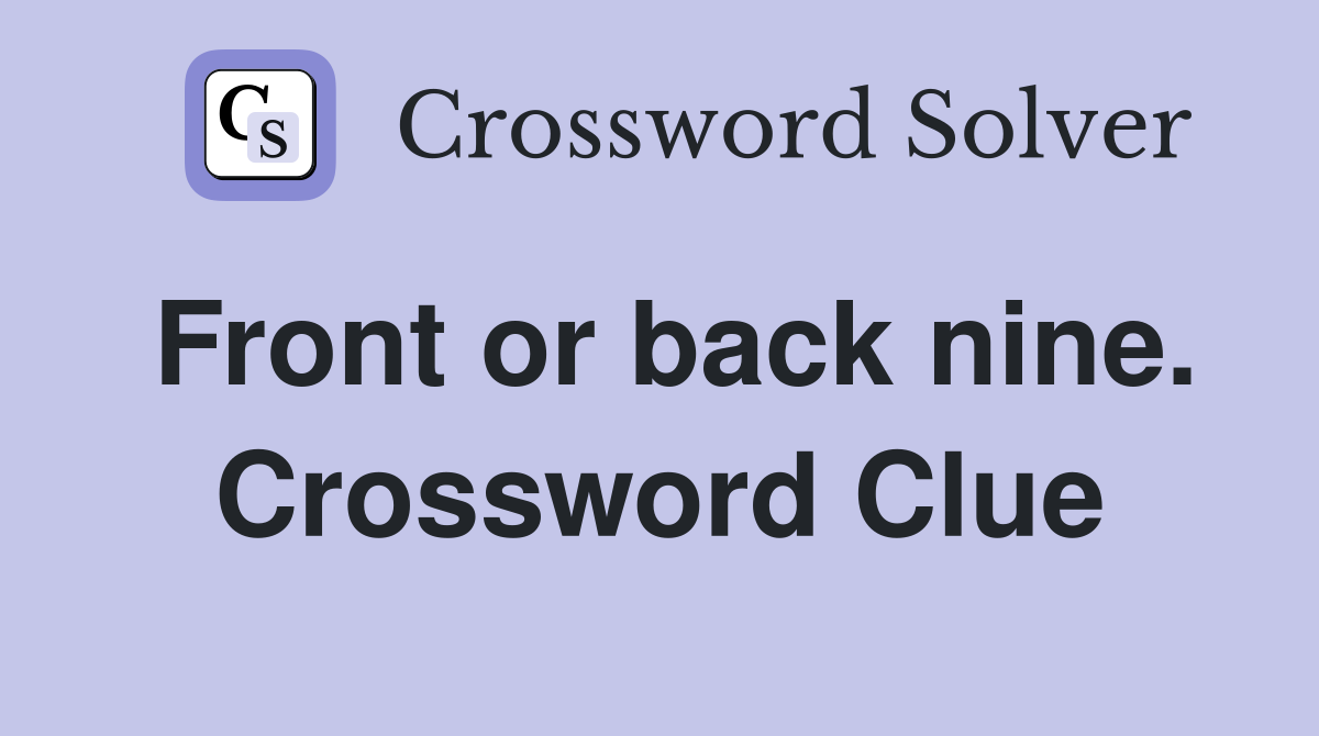 Front or back nine. Crossword Clue