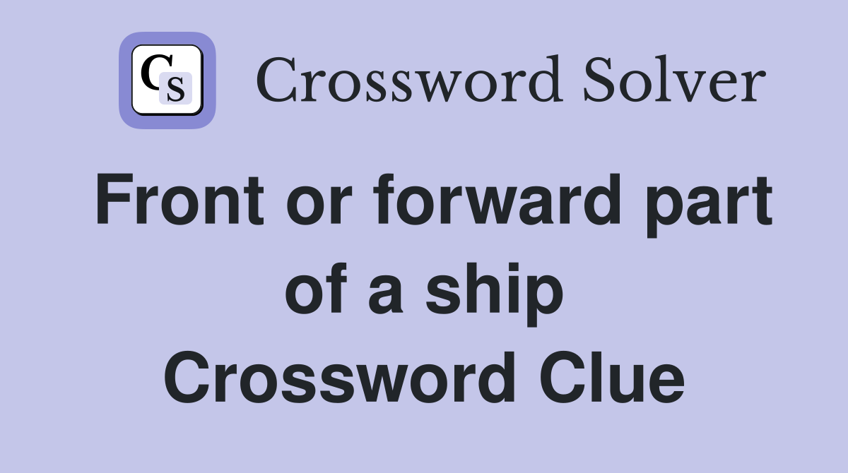 Front or forward part of a ship Crossword Clue