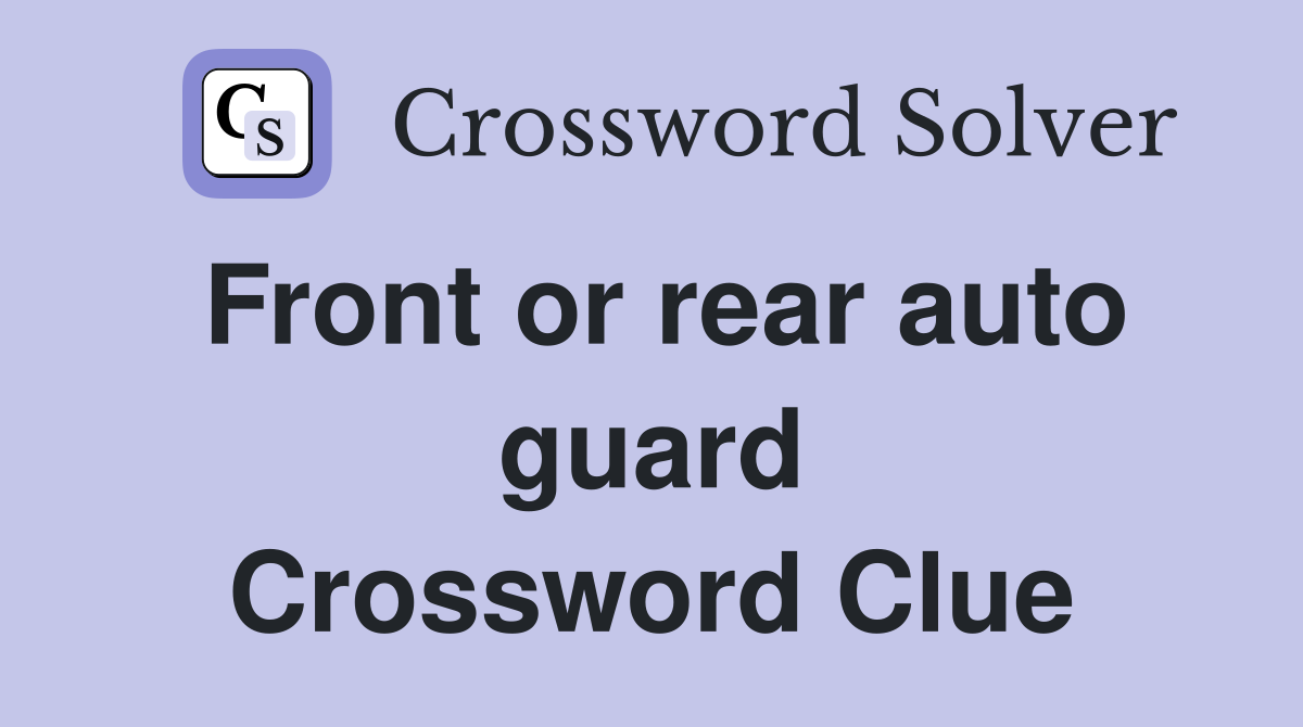 Front or rear auto guard Crossword Clue