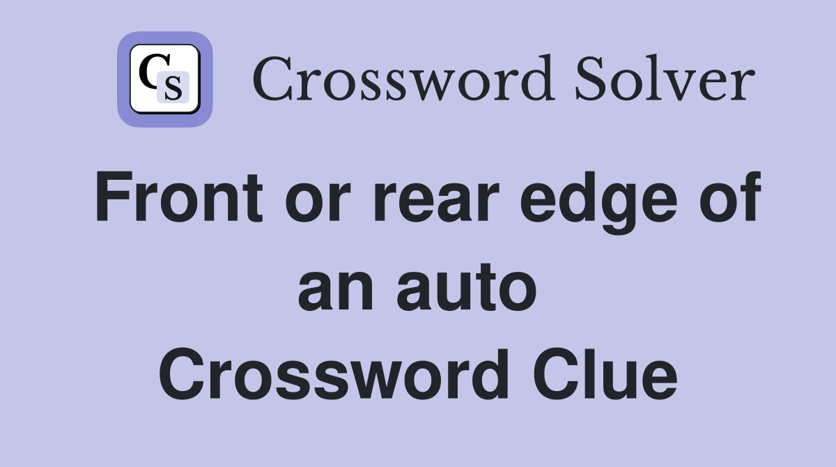 Front or rear edge of an auto Crossword Clue