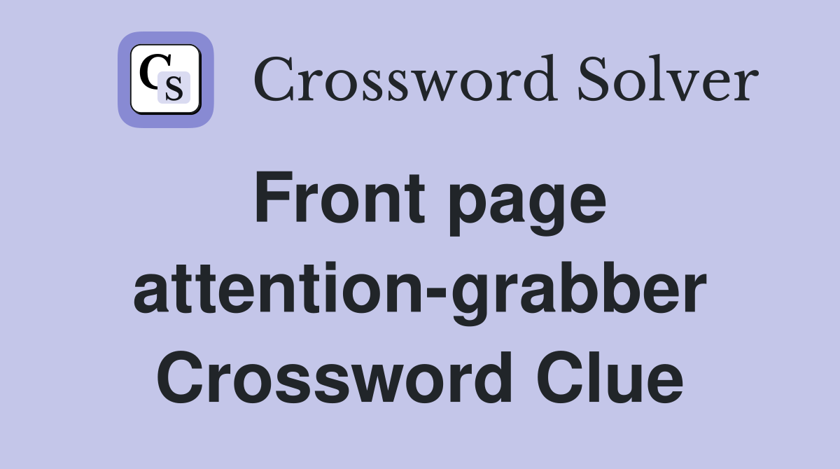 Front page attention-grabber Crossword Clue