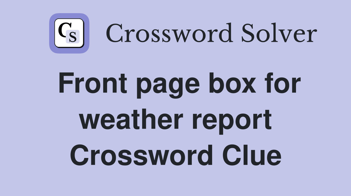 Front page box for weather report. - Crossword Clue Answers - Crossword ...