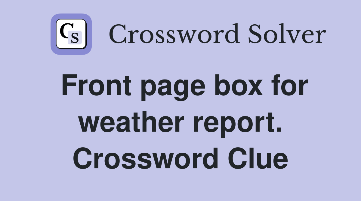 Front page box for weather report. Crossword Clue