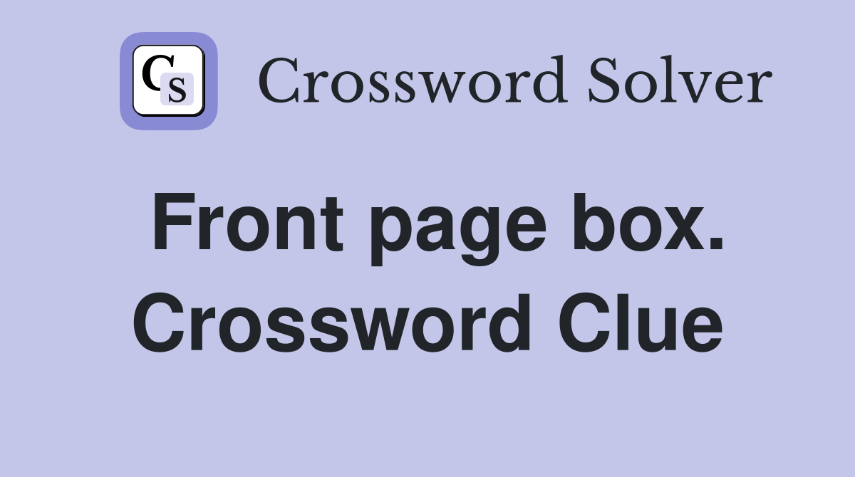Front page box. Crossword Clue