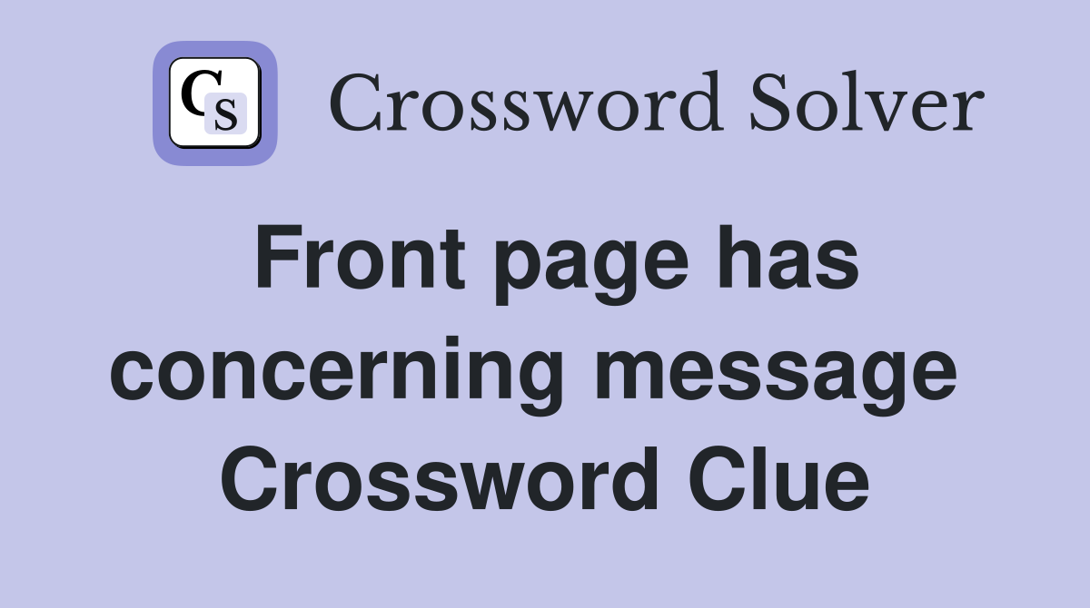 Front page has concerning message  Crossword Clue