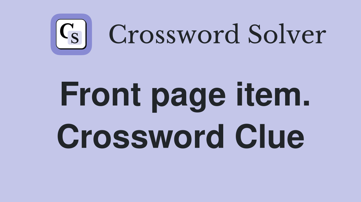 Front page item. Crossword Clue