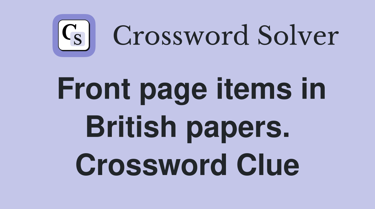 Front page items in British papers. Crossword Clue
