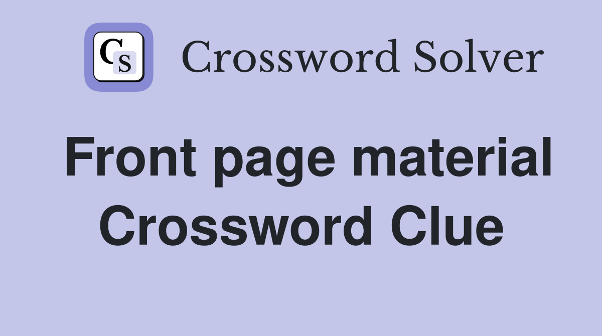 Front page material Crossword Clue