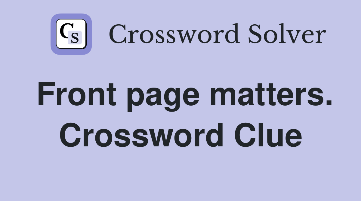 Front page matters. Crossword Clue