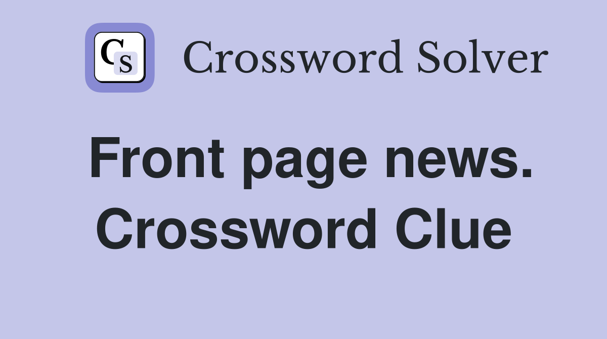 Front page news. Crossword Clue