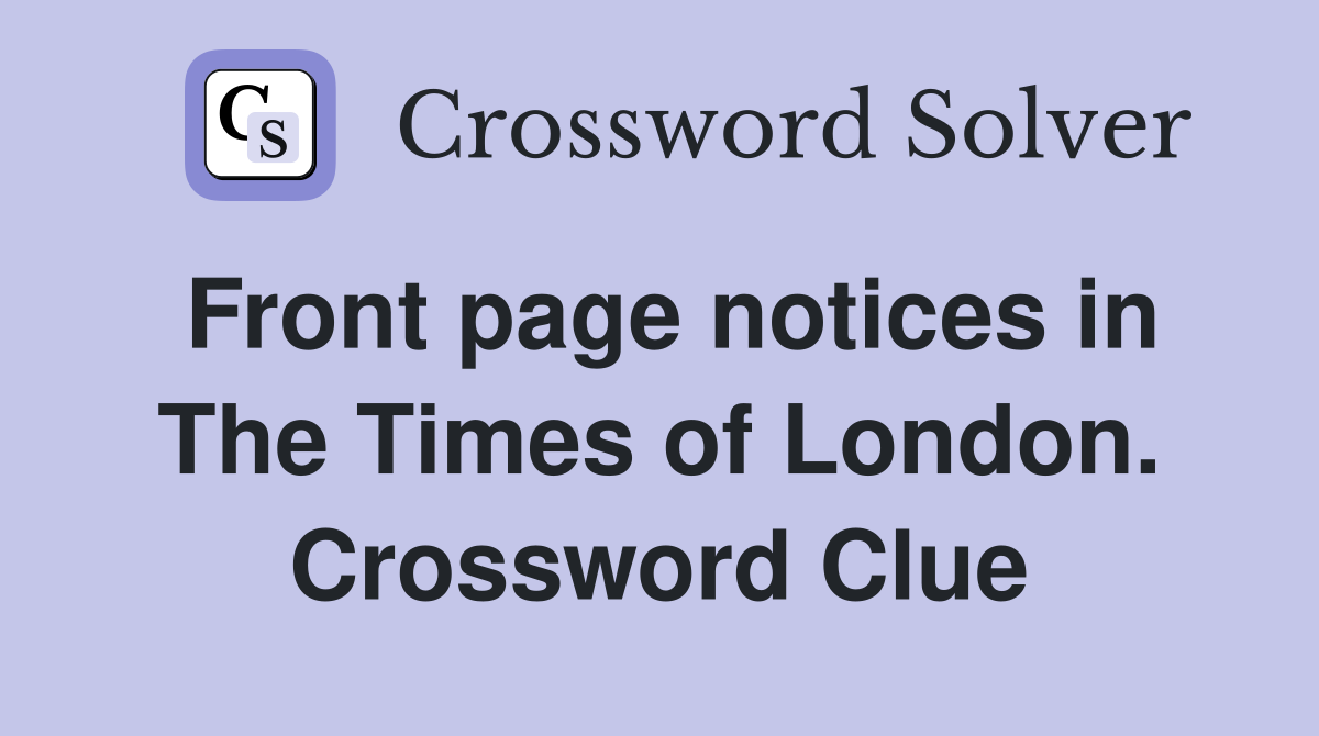Front page notices in The Times of London. Crossword Clue