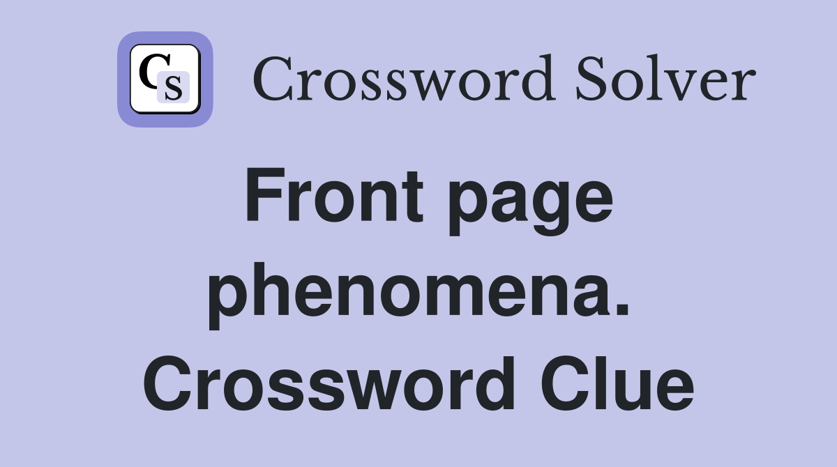 Front page phenomena. Crossword Clue