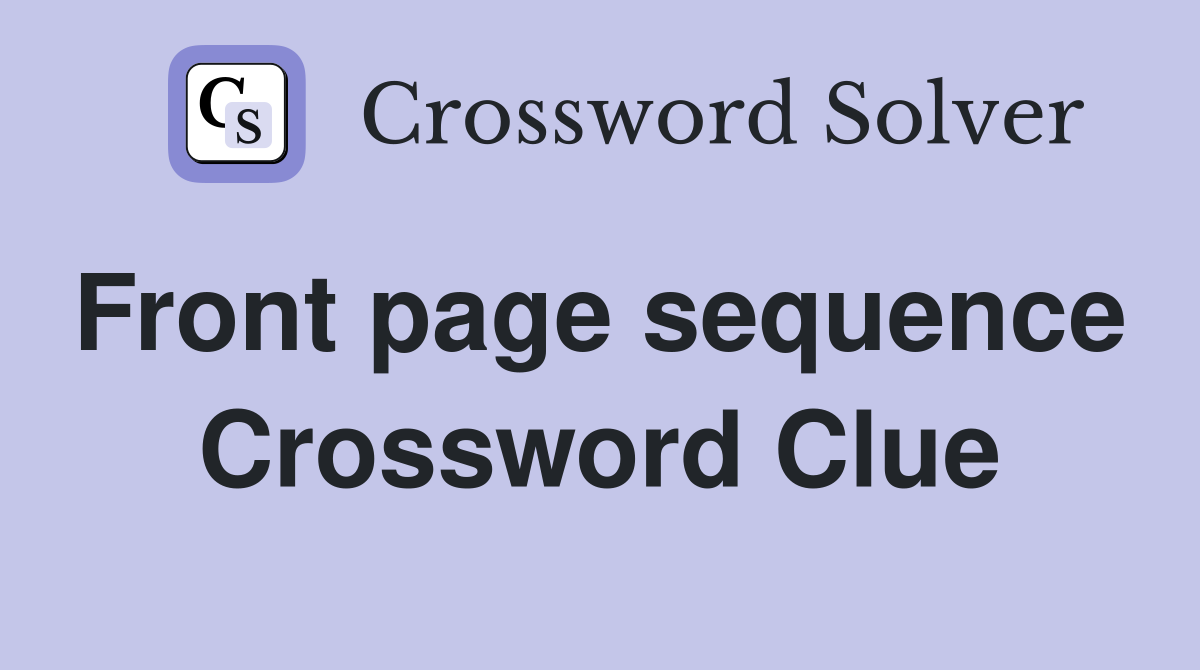 Front page sequence  Crossword Clue