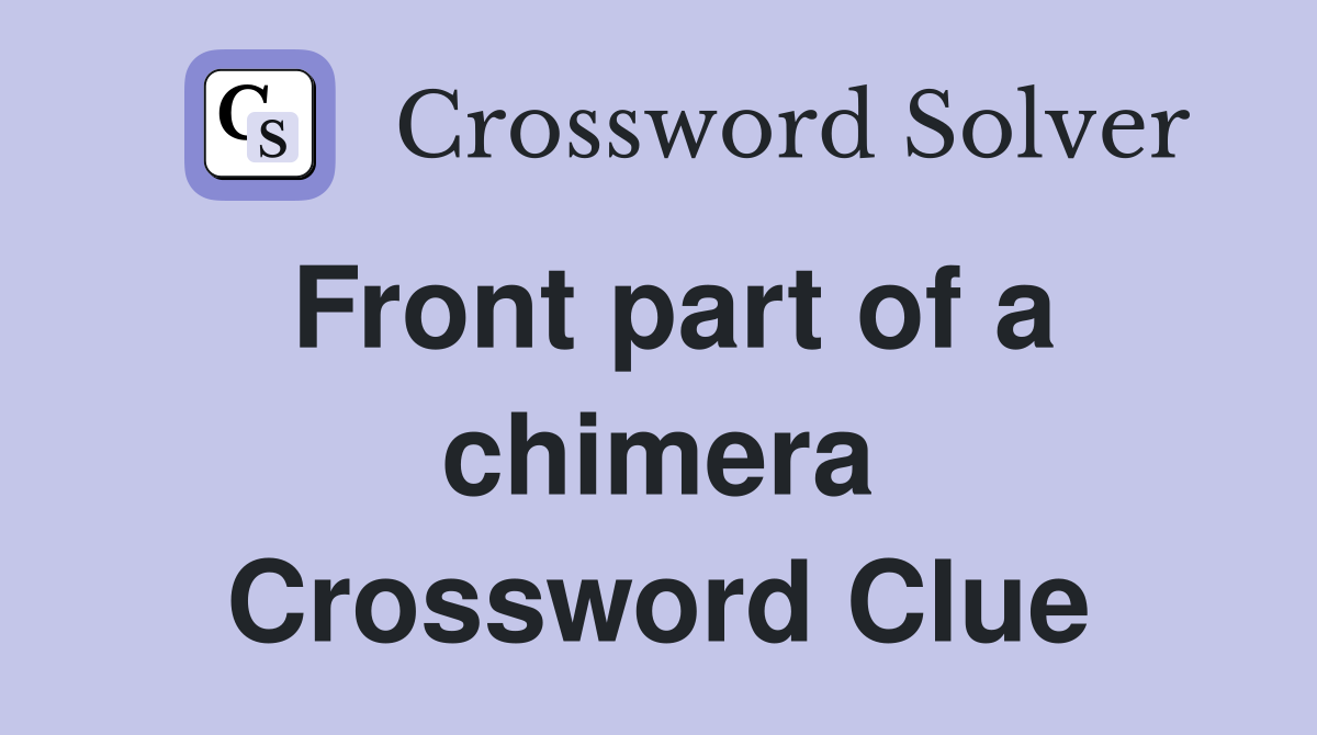 Front part of a chimera Crossword Clue