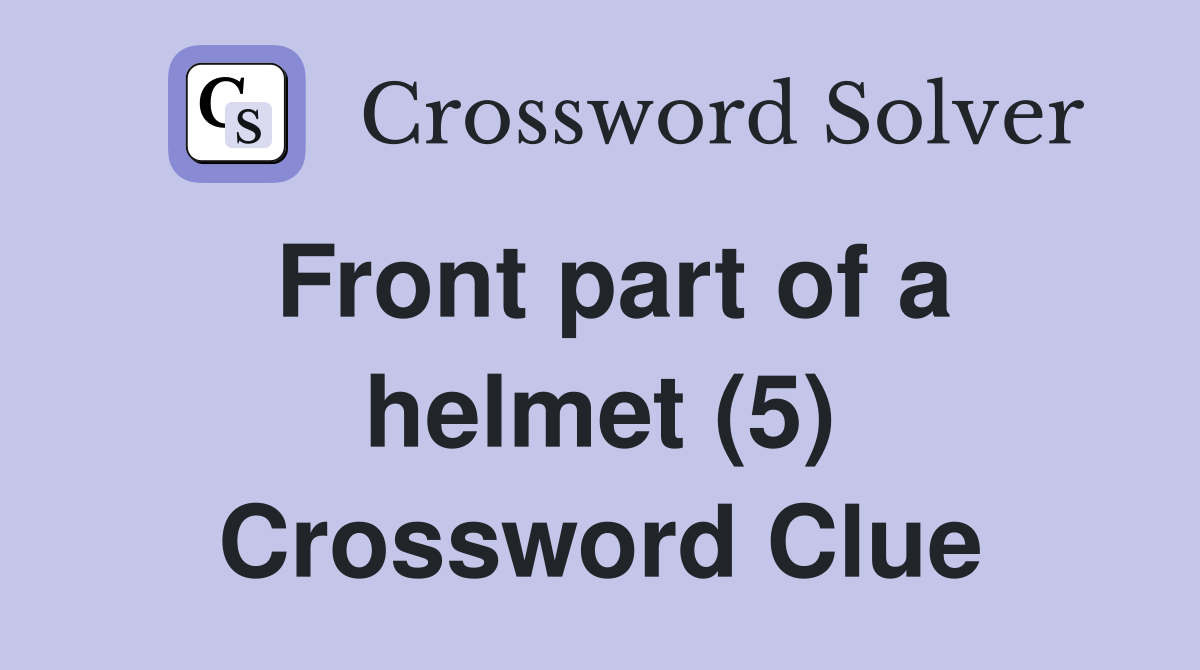 Front part of a helmet (5) Crossword Clue