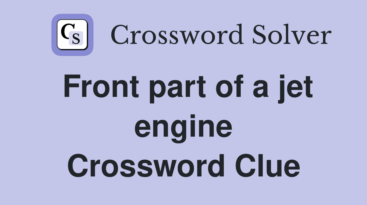 Front part of a jet engine Crossword Clue
