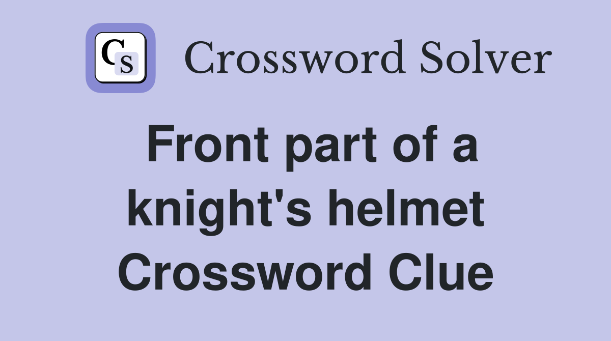 Front part of a knight's helmet Crossword Clue