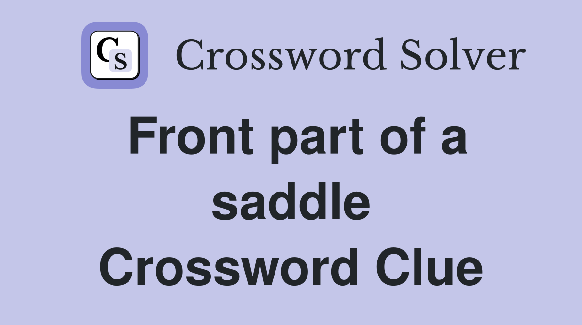 Front part of a saddle Crossword Clue